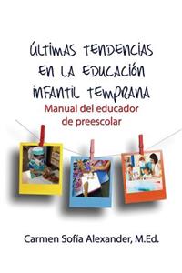 Últimas tendencias en la educación infantil temprana Manual del educador de preescolar