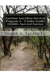 Anytime Anywhere Survival Program a - Z Index Guide!