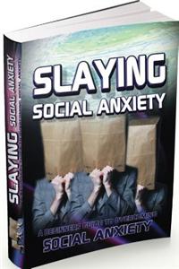 Slaying Social Anxiety ? a Beginners Guide to Overcoming Social Anxiety