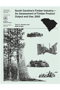 South Carolina's Timber Industry- An Assessment of Timber Product and Output and Use, 2003