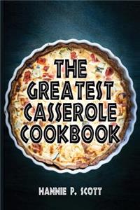 The Greatest Casserole Cookbook