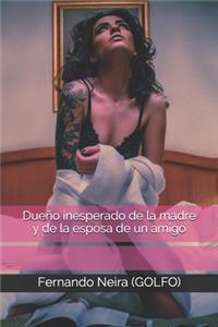Dueño inesperado de la madre y de la esposa de un amigo