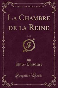 La Chambre de la Reine, Vol. 2 (Classic Reprint)