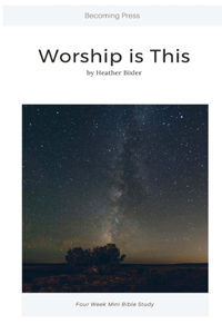 Worship is This - Four Week Mini Bible Study