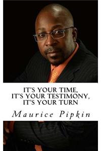 It's Your Time, It's Your Testimony, It's Your Turn