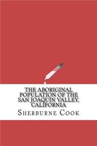 The Aboriginal Population of the San Joaquin Valley, California