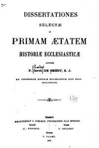 Dissertationes Selectae in Primam Aetatem Historiae Ecclesiasticae