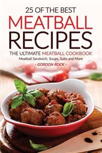 25 of the Best Meatball Recipes - The Ultimate Meatball Cookbook: Meatball Sandwich, Soups, Subs and More