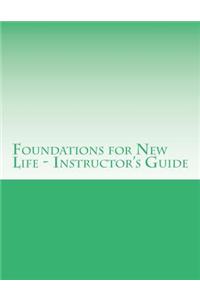 Foundations for New Life - Instructor's Guide: Your New Life