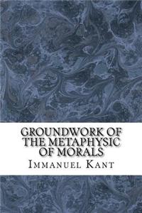 Groundwork of the Metaphysic of Morals