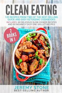 Clean Eating: 120 Recipes from Two of the Best-Selling Quick and Easy Ketogenic Cookbooks