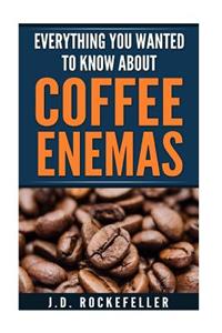 Everything You Wanted to Know About Coffee Enemas