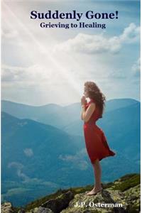 Suddenly Gone! Grieving to Healing