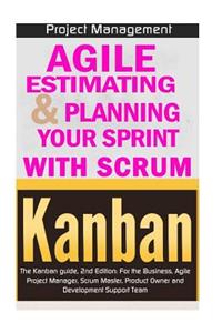 Agile Product Management: Agile Estimating & Planning Your Sprint with Scrum & Kanban: The Kanban Guide, 2nd Edition