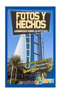 Fotos y Hechos Asombrosos Sobre Bahrein: El Libro de Hechos Mas Sorprendentes de Bahrein Para Ninos