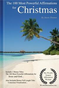 Affirmation the 100 Most Powerful Affirmations for Christmas - Including 2 Positive & Affirmative Action Bonus Books on Jesus & God, Also Included Conscious Visualization
