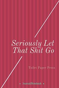 Seriously Let That Shit Go