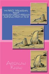 My First Trilingual Book - English-Urdu-French - Animals From A to Z