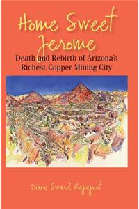 Home Sweet Jerome: Death and Rebirth of Arizona's Richest Copper Mining City