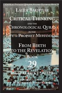 Critical Thinking and the Chronological Quran Book 29 in the Life of the Prophet Muhammad from Birth to Revelation