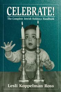 Celebrate!: the Complete Jewish Holiday Handbook
