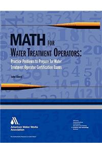 Math for Water Treatment Operators: Practice Problems to Prepare for Water Treatment Operator Certification Exams