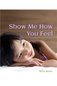 Show Me How You Feel