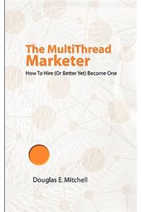 The Multithread Marketer: How to Hire One (or Better Yet) Become One