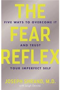 The Fear Reflex: 5 Ways to Overcome It and Trust Your Imperfect Self