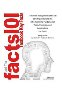 Financial Management of Health Care Organizations, an Introduction to Fundamental Tools, Concepts, and Applications