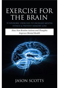Exercise for the Brain: 70 Neurobic Exercises to Increase Mental Fitness & Prevent Memory Loss
