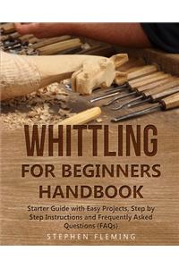 Whittling for Beginners Handbook: Starter Guide with Easy Projects, Step by Step Instructions and Frequently Asked Questions (FAQs)