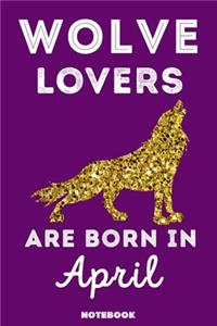 Wolve Lovers Are Born In April