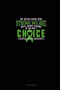 We Never Know How Strong We Are Until Being Strong Is The Only Choice Cerebral Palsy Awareness