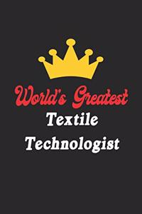 World's Greatest Textile Technologist Notebook - Funny Textile Technologist Journal Gift