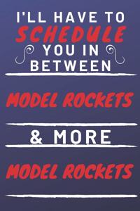 I'll Have To Schedule You In Between Model Rockets & More Model Rockets