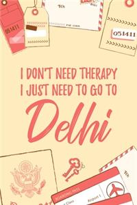 I Don't Need Therapy I Just Need To Go To Delhi