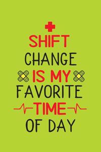 Shift Change Is My Favorite Time Of Day