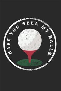 Have You Seen My Balls Notebook - Funny Golfing Journal Planner Golfer