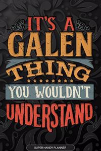 It's A Galen Thing You Wouldn't Understand: Galen Name Planner With Notebook Journal Calendar Personal Goals Password Manager & Much More, Perfect Gift For Galen