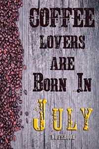 Cofee Lovers Are Born In July Notebook