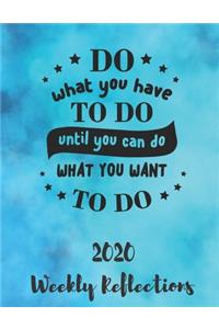 Do What You Have To Do Until You Can Do What You Want To Do
