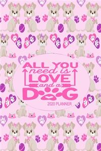 2020 Dog Planner - All You Need Is Love and A Dog