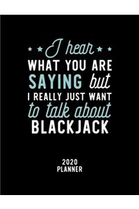 I Hear What You Are Saying I Really Just Want To Talk About Blackjack 2020 Planner
