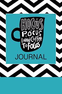 Hocus pocus I need coffee to focus Journal