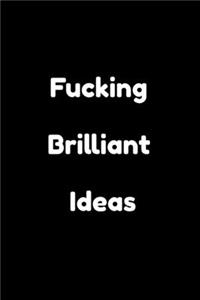 Fucking Brilliant Ideas