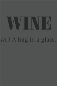 Wine (N.) A Hug In A Glass.