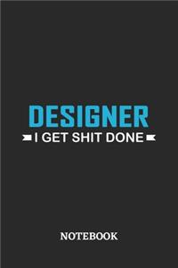Designer I Get Shit Done Notebook