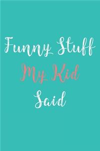 Funny Stuff My Kid Said Journal