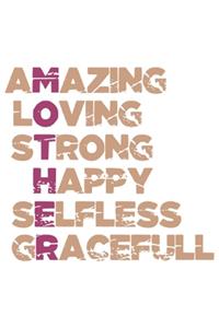 Amazing Loving Strong Happy Selfless Gracefull